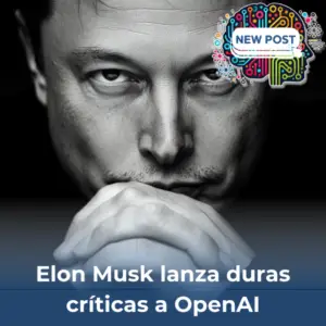 Elon Musk lanza duras críticas a OpenAI: la nueva era del liderazgo y su inquietante futuro en la IA