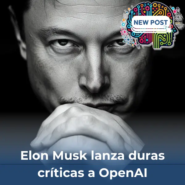 Elon Musk lanza duras críticas a OpenAI: la nueva era del liderazgo y su inquietante futuro en la IA