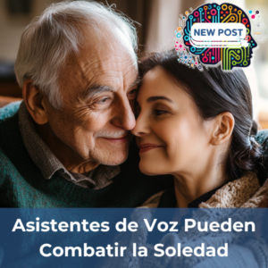 Asistentes de Voz Pueden Combatir la Soledad en Personas Mayores