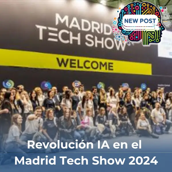 Revolución en el Madrid Tech Show 2024: La Inteligencia Artificial que Transformará el Futuro de la Tecnología