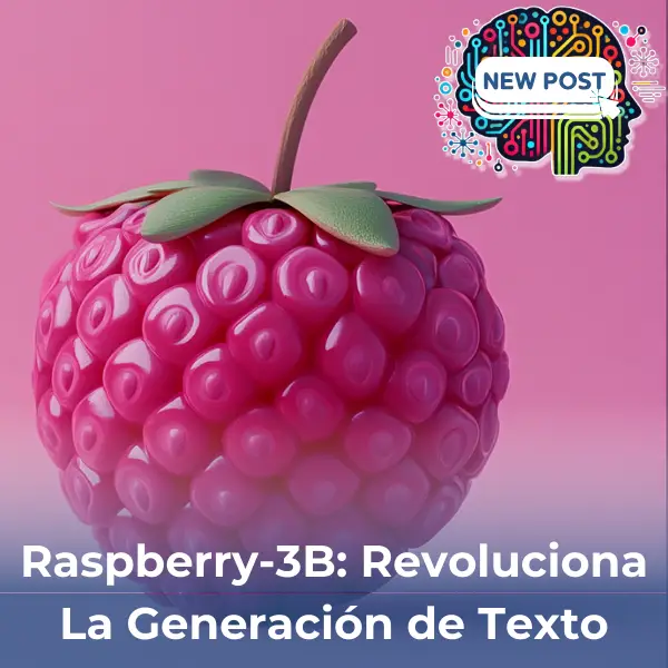 Raspberry-3B: La IA que Revoluciona La Generación de Texto