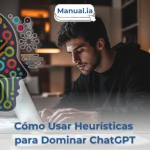 Cómo Usar Heurísticas para Dominar ChatGPT